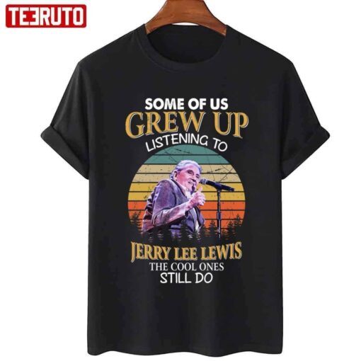 Some Of Us Grew Up Listening To Jerry Lee Lewis The Cool Ones Still Do Vintage Tee Shirt