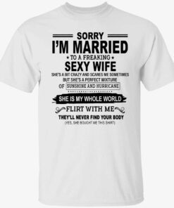 Sorry i’m married to a freaking sexy wife she’s a bit crazy Tee shirt