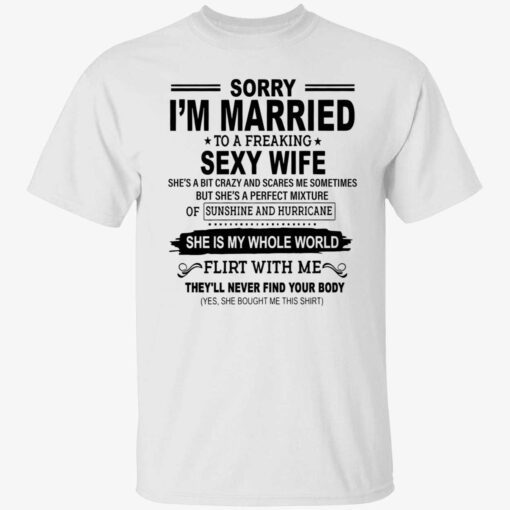 Sorry i’m married to a freaking sexy wife she’s a bit crazy Tee shirt