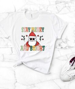 Stay Merry and Bright Santa Christmas Tee Shirt