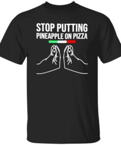 Stop Putting Pineapple On Pizza 2022 Shirt