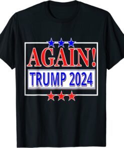 TRUMP 2024 AGAIN! President Election Republican Conservative Tee Shirt