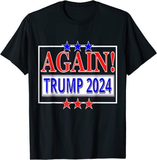 TRUMP 2024 AGAIN! President Election Republican Conservative Tee Shirt