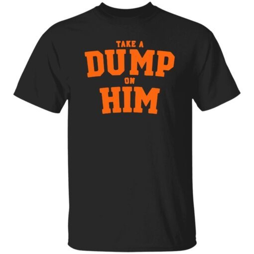 Take A Dump On Him 2022 Tee Shirt