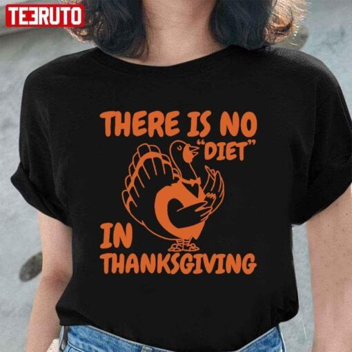 There Is No Diet In Thanksgiving Quotes Turkey Tee Shirt