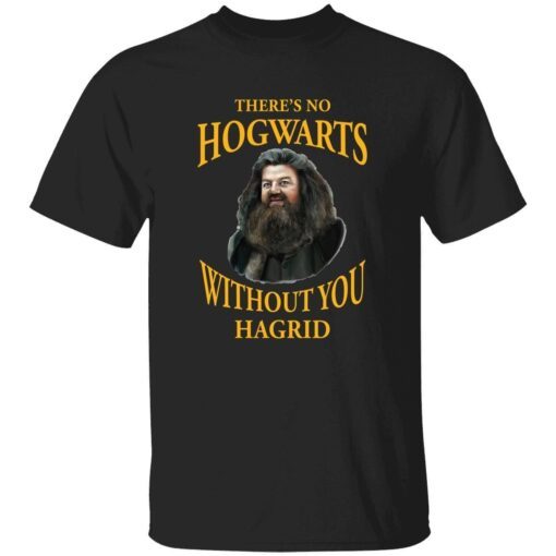 There’s no Hogwarts without you Hagrid Tee shirt