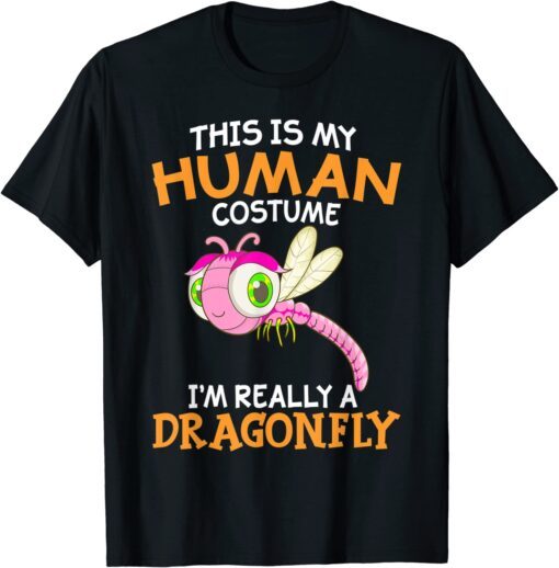 This Is My Human Costume I'm Really A Dragonfly Tee Shirt