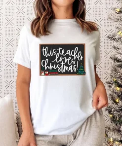 This Teacher Loves Christmas Tee Shirt