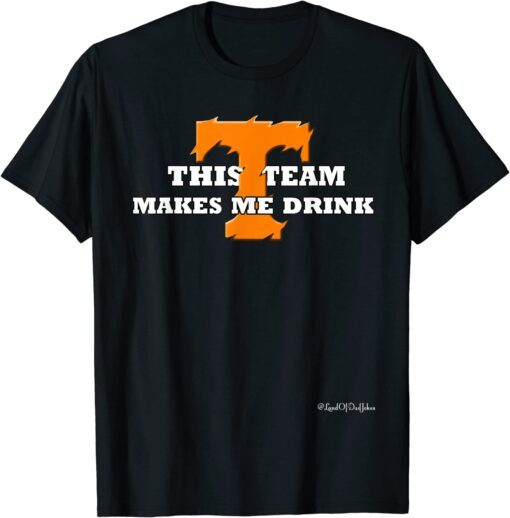 This Team Makes Me Drink Tennessee Vols T-Shirt