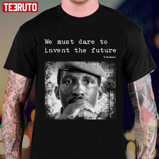 Thomas Sankara We Must Dare To Invent The Future T-shirt