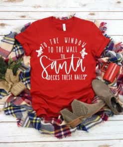 To the Window To the Wall Till Santa Decks These Halls Tee Shirt