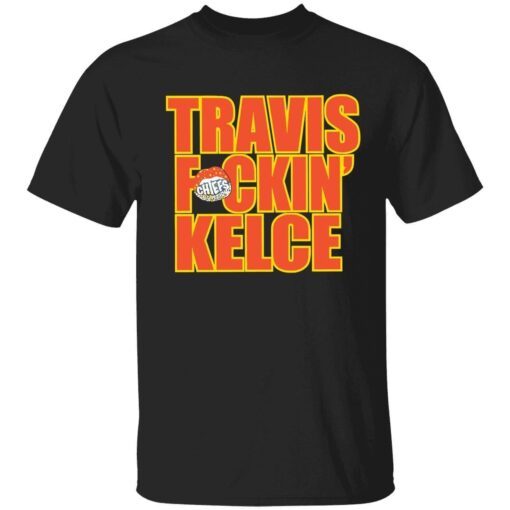 Travis f*ckin kelce Tee shirt