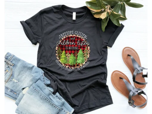 Treetops Glisten And Children Listen To Nothing Christmas Tree Tee Shirt