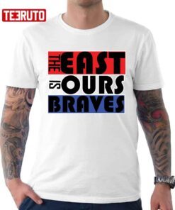 Trending The East Is Ours Braves Tee Shirt