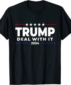 Trump 2024 Campaign Deal With It Tee Shirt