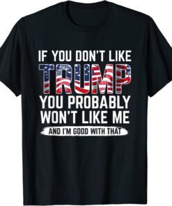 Trump 24 If You Don't Like Trump You Probably Won't Like Me Tee Shirt