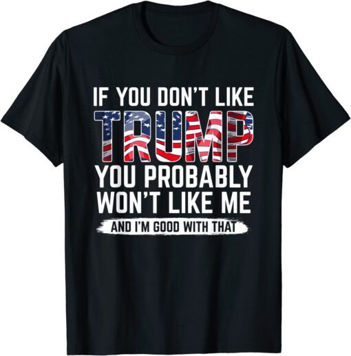 Trump 24 If You Don't Like Trump You Probably Won't Like Me Tee Shirt