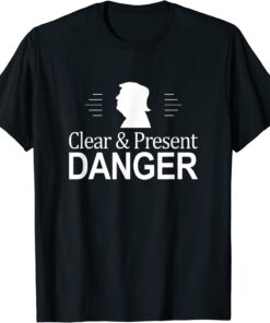 Trump - Clear & Present Danger - Tee Shirt