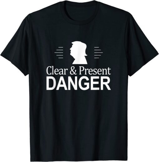 Trump - Clear & Present Danger - Tee Shirt