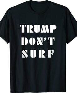 Trump Don't Surf Tee Shirt