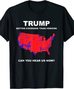 Trump better coverage than verizon can you hear us now T-Shirt