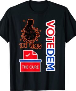 Trump is the Virus Voting for Democrats is the Cure Tee Shirt