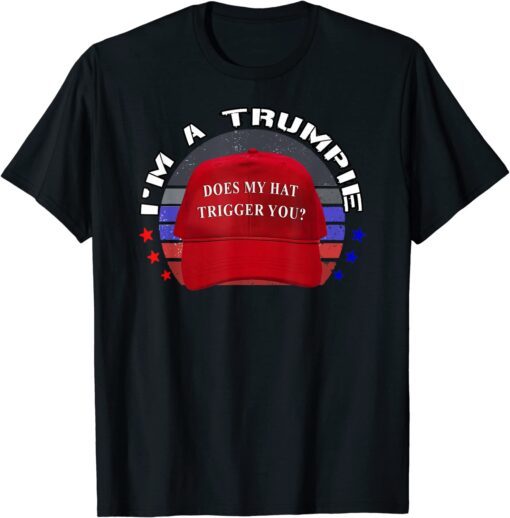 Trumpie Does My Hat Trigger You Trump 2024 USA Proud Trumpie T-Shirt