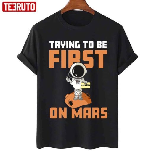 Trying To Be First On Mars Tee Shirt