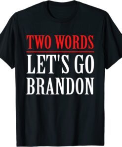 Two Words Let's Go Brandon Apparel Tee Shirt