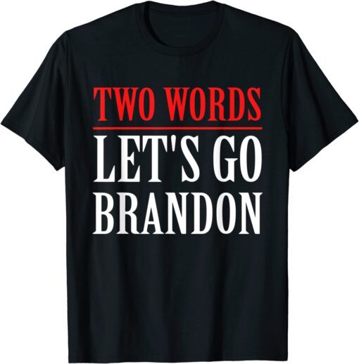 Two Words Let's Go Brandon Apparel Tee Shirt