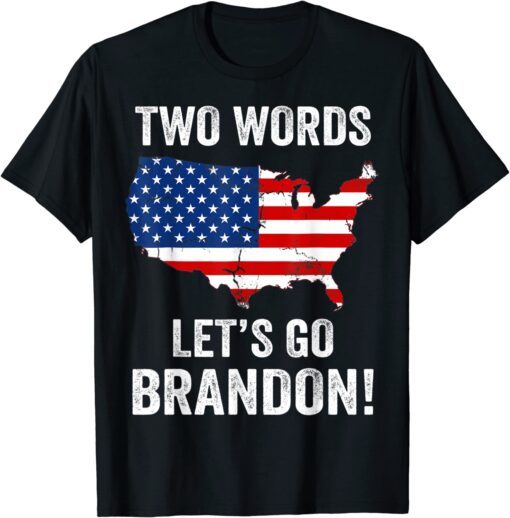 Two Words Let's Go Brandon Made In America Biden Tee Shirt