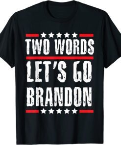 Two Words Let's Go Brandon Political Meme Biden Tee Shirt