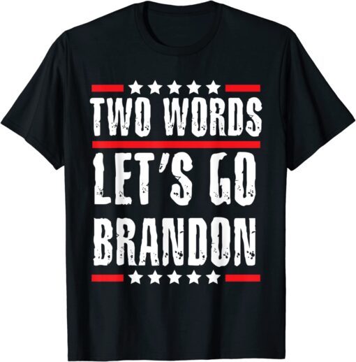 Two Words Let's Go Brandon Political Meme Biden Tee Shirt