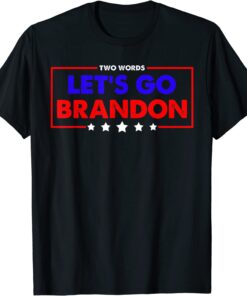 Two Words Let's Go Brandon Tee Shirt