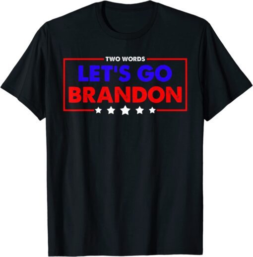 Two Words Let's Go Brandon Tee Shirt