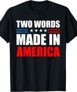 Two Words Made In America American Flag Tee Shirt