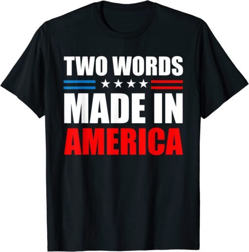 Two Words Made In America American Flag Tee Shirt