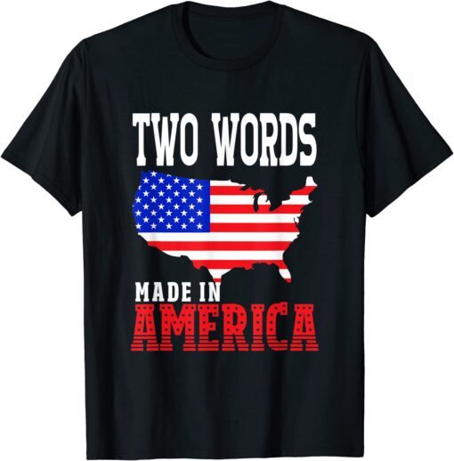 Two Words Made In America Anti Biden Quote Tee ShirtTwo Words Made In America Anti Biden Quote Tee Shirt