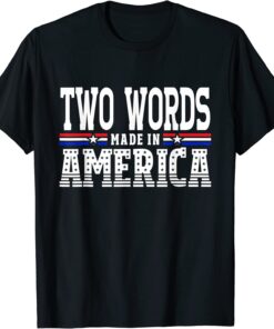 Two Words Made In America Anti-Biden Tee Shirt