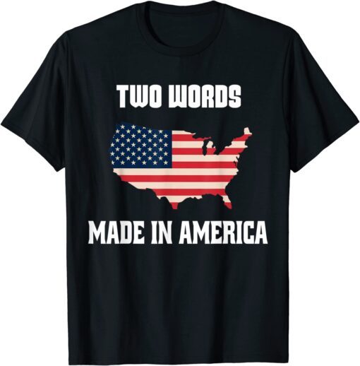 Two Words Made In America Biden Anti Joe US Flag Tee Shirt