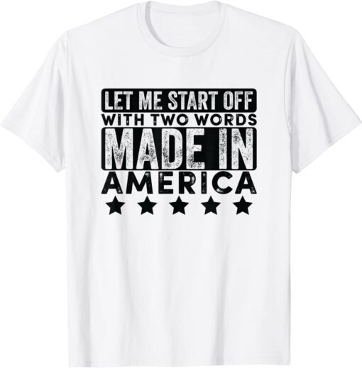 Two Words Made In America Biden Quote Joe Biden Tee Shirt