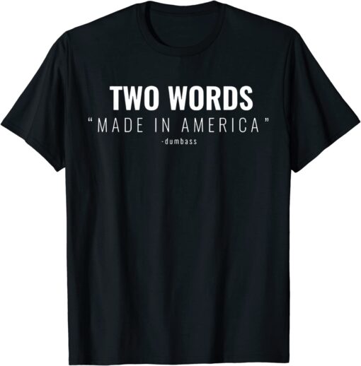 Two Words Made In America Dum Bass Tee Shirt