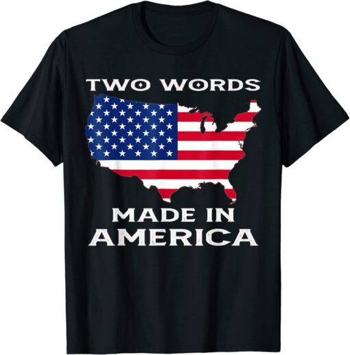 Two Words Made In America Quote Joe Biden Tee Shirt