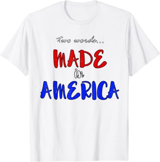 Two Words Made in America President Bidens Pilosa T-Shirt