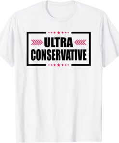 Ultra Conservative MAGA Political Republican Tee Shirt