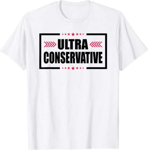 Ultra Conservative MAGA Political Republican Tee Shirt