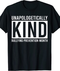 Unapologetically Kind Bullying Prevention Month End Bullying Tee Shirt