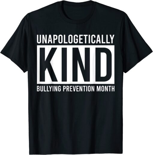 Unapologetically Kind Bullying Prevention Month End Bullying Tee Shirt