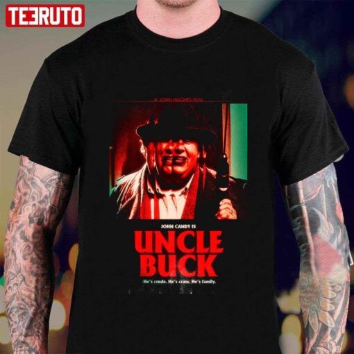 Uncle Buck 1989 He’s Crude He’s Crass He’s Family Tee shirt