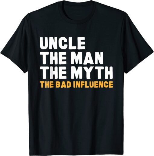 Uncle The Man The Myth The Bad Influence Tee Shirt